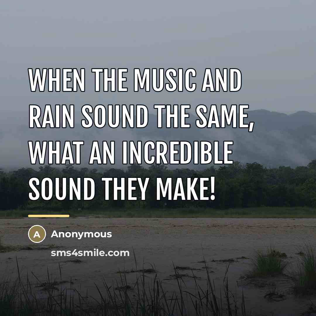 “When the music and rain sound the same, what an…” quote by Anonymous