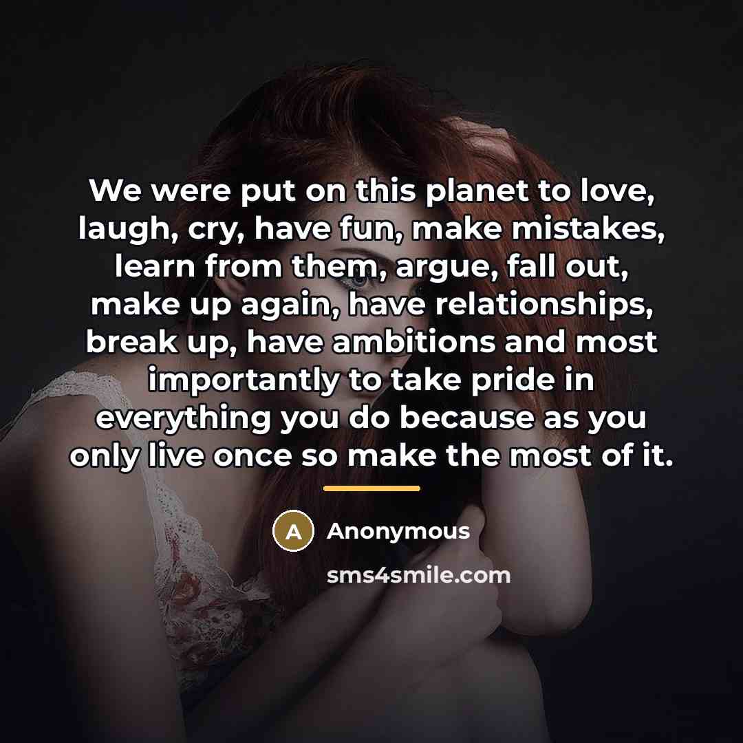“We were put on this planet to love, laugh, cry,…” quote by Anonymous