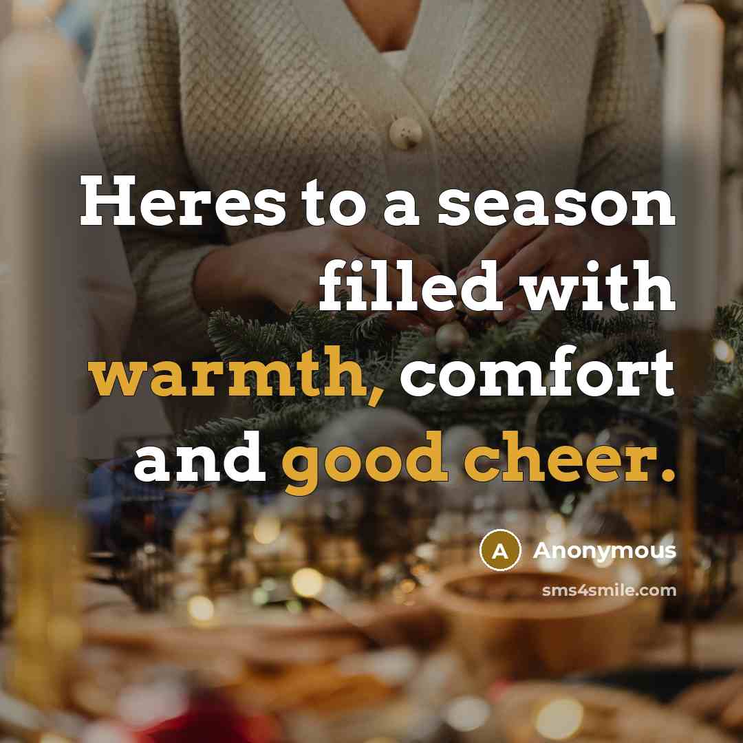 “Heres to a season filled with warmth, comfort and good cheer.” quote by Anonymous