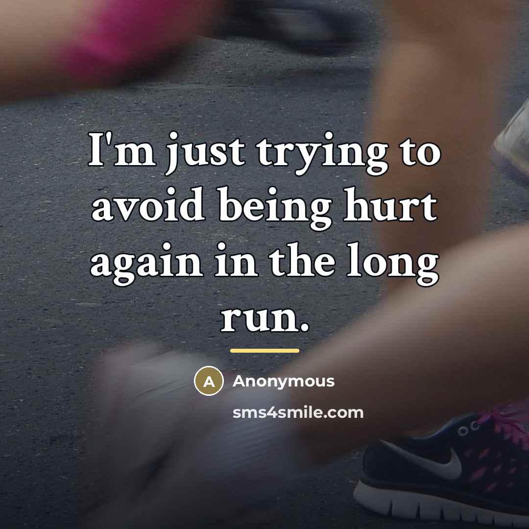 “I'm just trying to avoid being hurt again in the…” quote by Anonymous