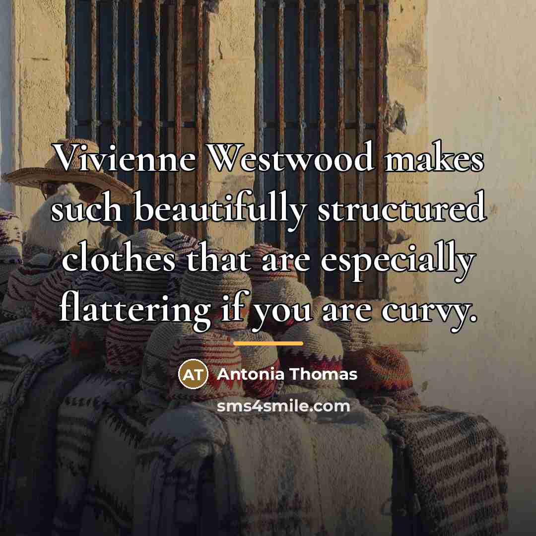 “Vivienne Westwood makes such beautifully structured clothes that are especially…” quote by Antonia Thomas