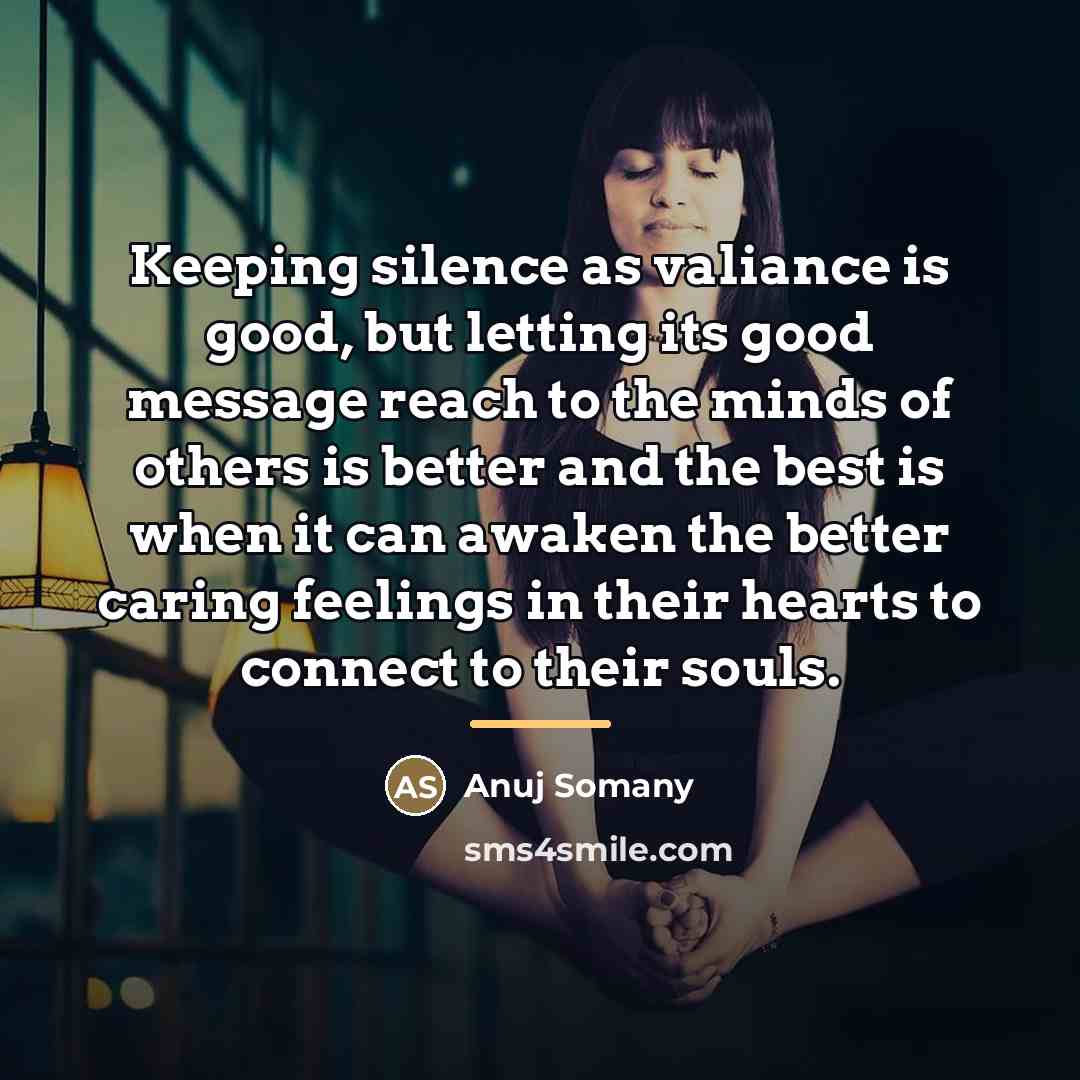 “Keeping silence as valiance is good, but letting its good…” quote by Anuj Somany