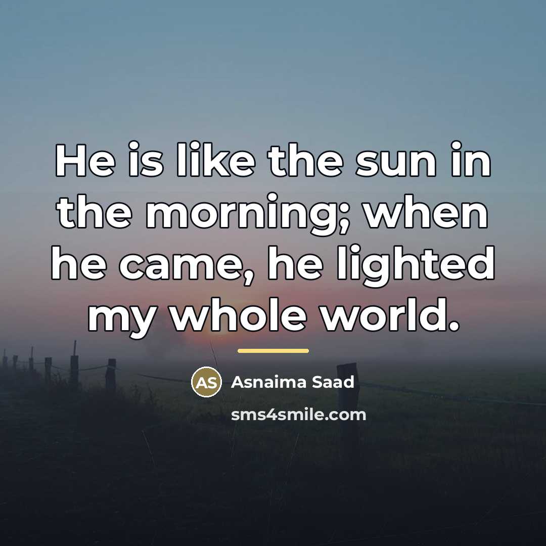 “He is like the sun in the morning; when he…” quote by Asnaima Saad