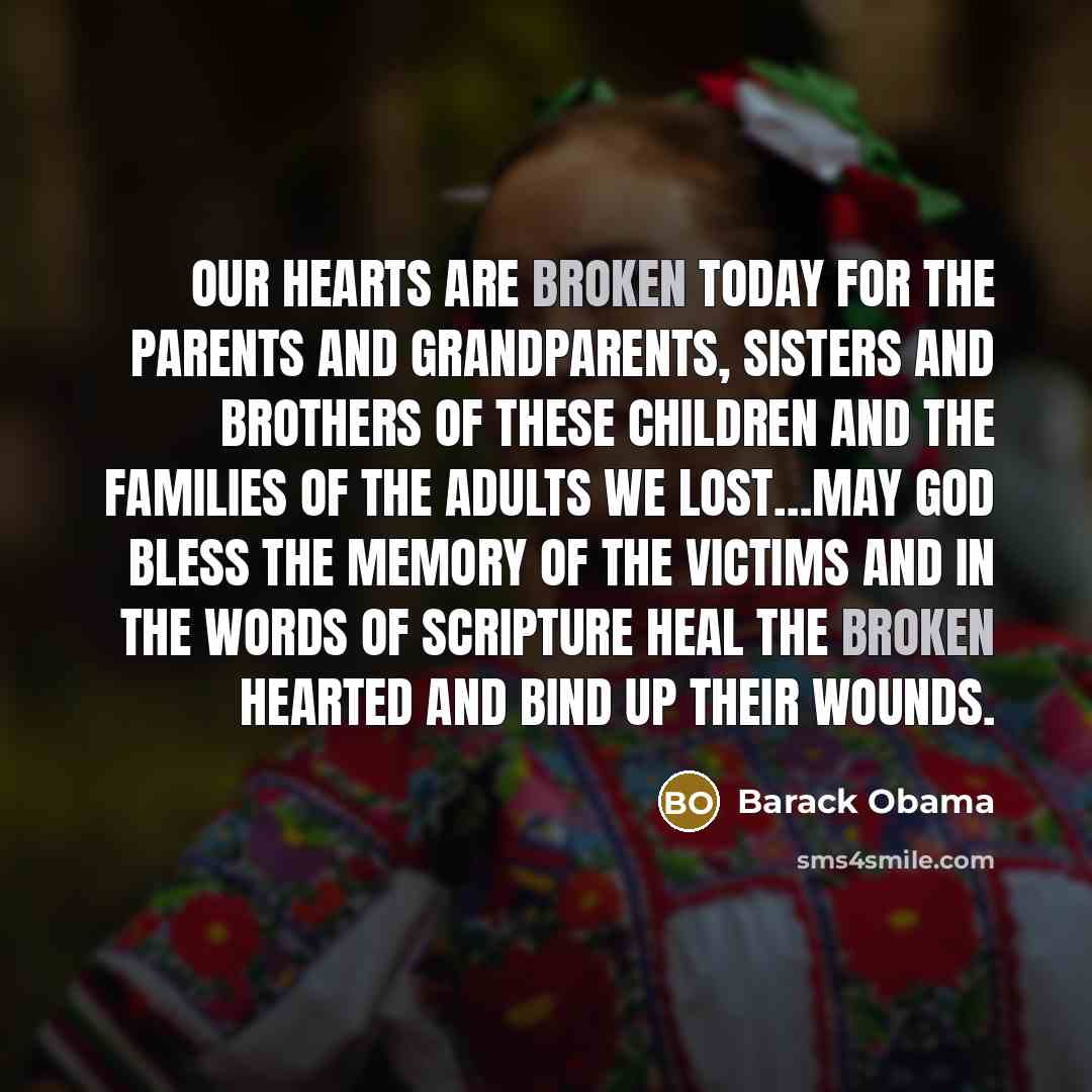 “Our hearts are broken today for the parents and grandparents,…” quote by Barack Obama