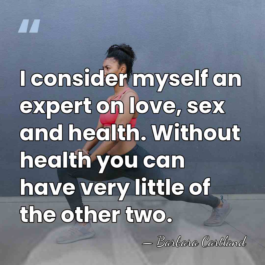 I consider myself an expert on love, sex and health. Without health&hellip; - Barbara Cartland