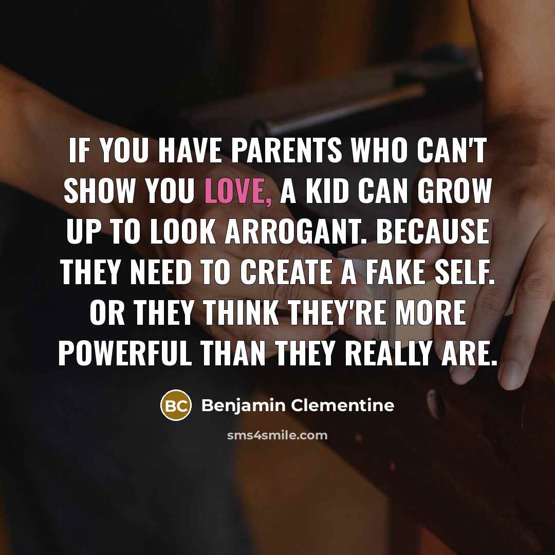 “If you have parents who can't show you love, a…” quote by Benjamin Clementine
