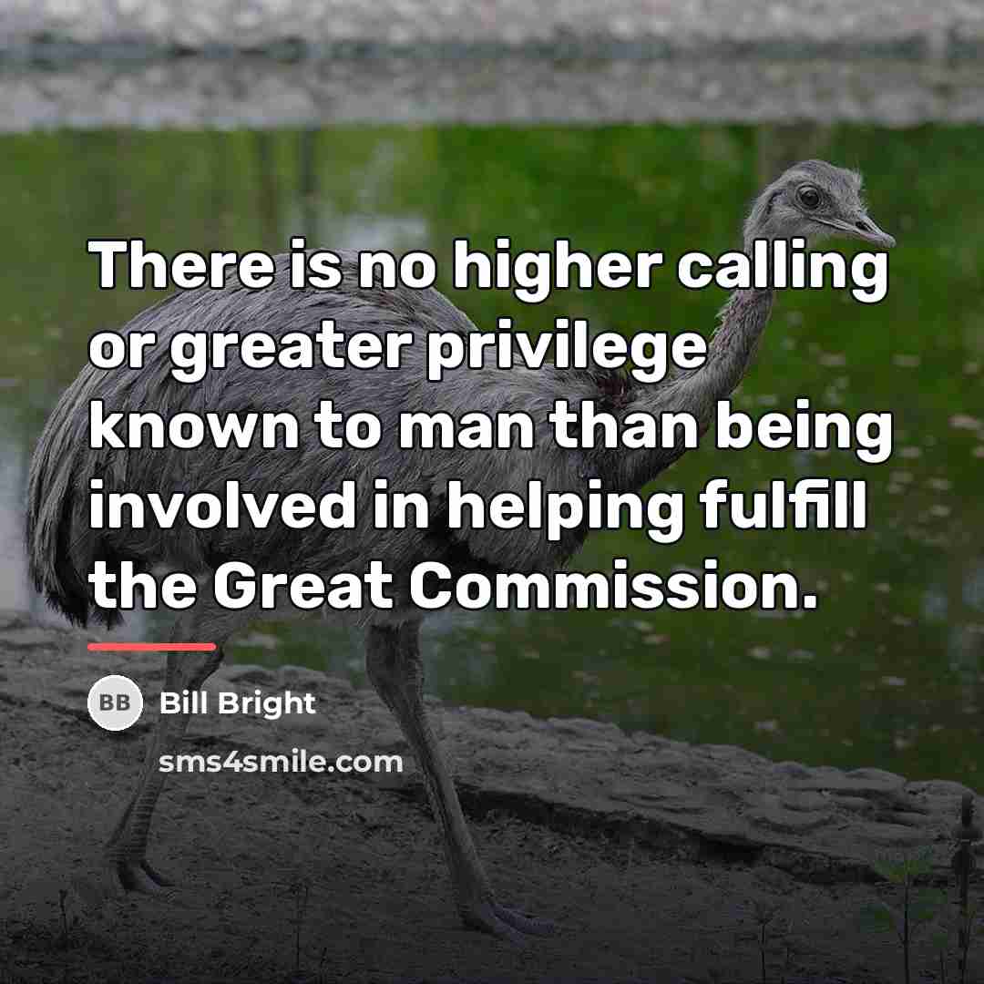 “There is no higher calling or greater privilege known to…” quote by Bill Bright