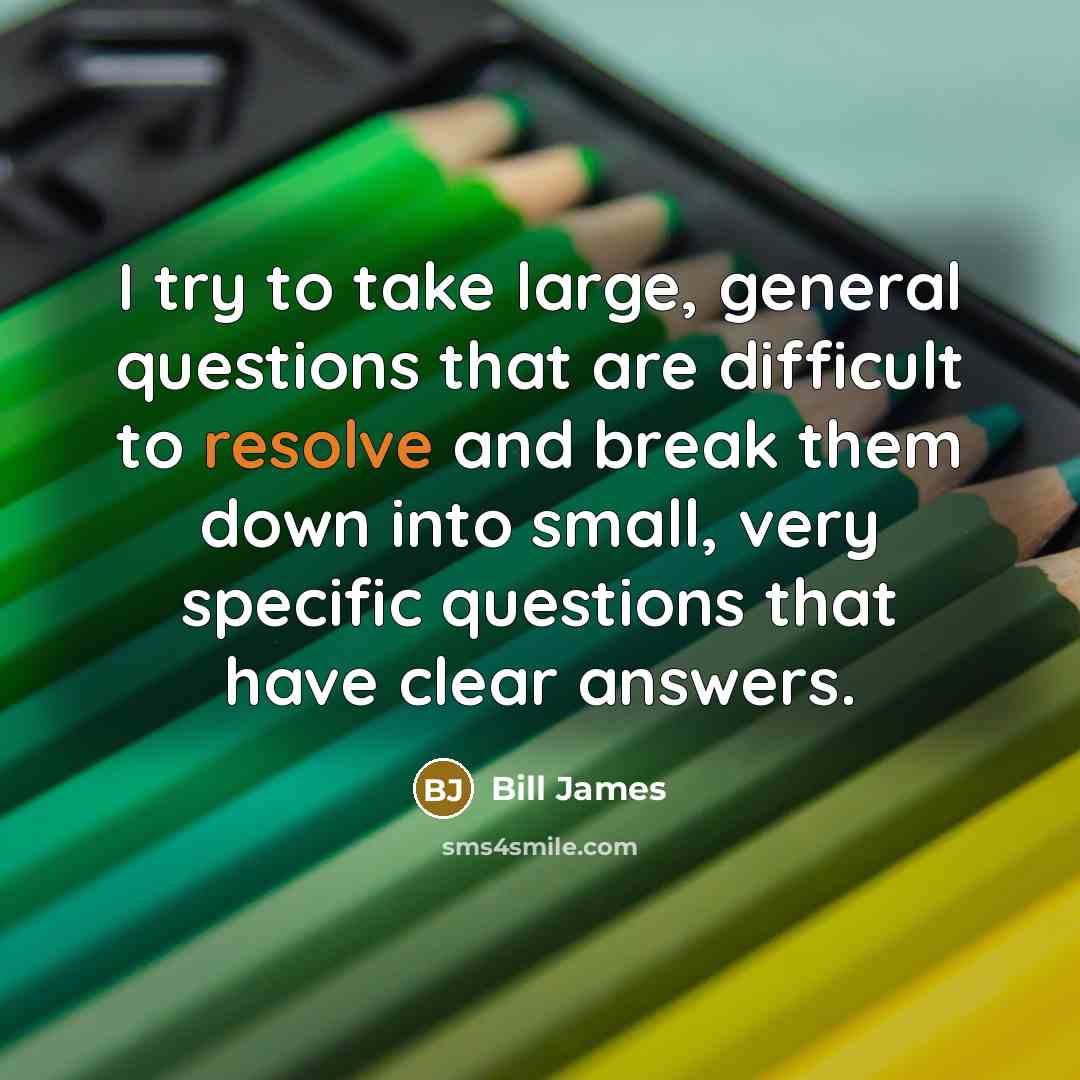 “I try to take large, general questions that are difficult…” quote by Bill James