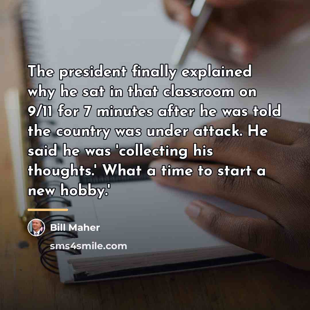 “The president finally explained why he sat in that classroom…” quote by Bill Maher