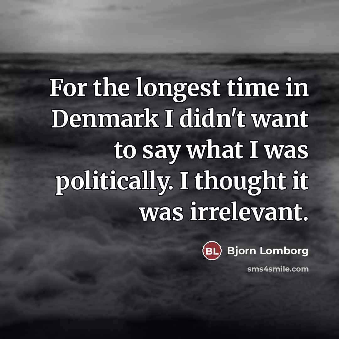 “For the longest time in Denmark I didn't want to…” quote by Bjorn Lomborg