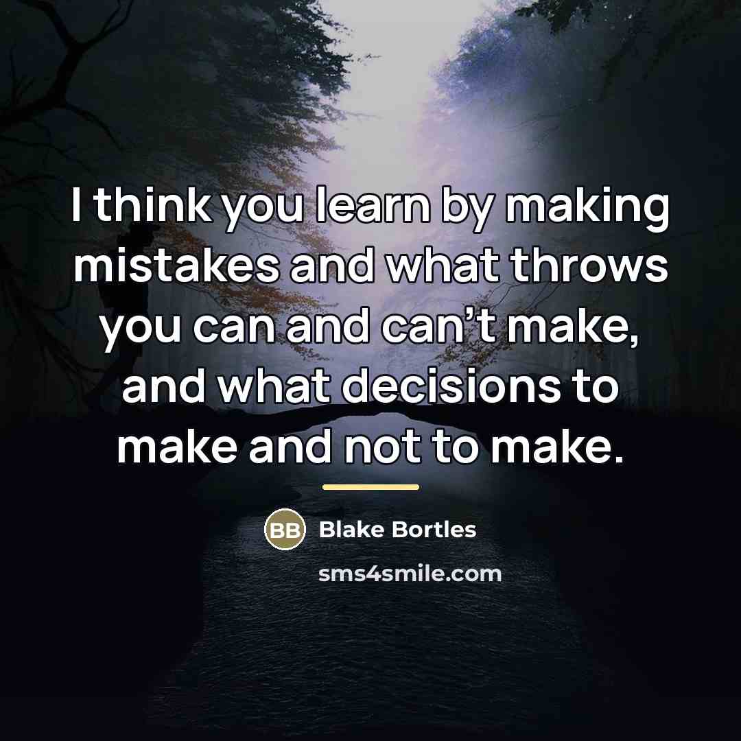 “I think you learn by making mistakes and what throws…” quote by Blake Bortles