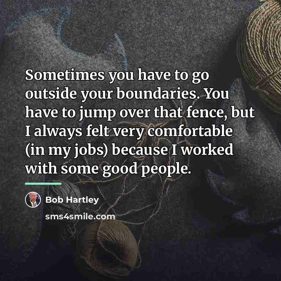 “Sometimes you have to go outside your boundaries. You have…” quote by Bob Hartley