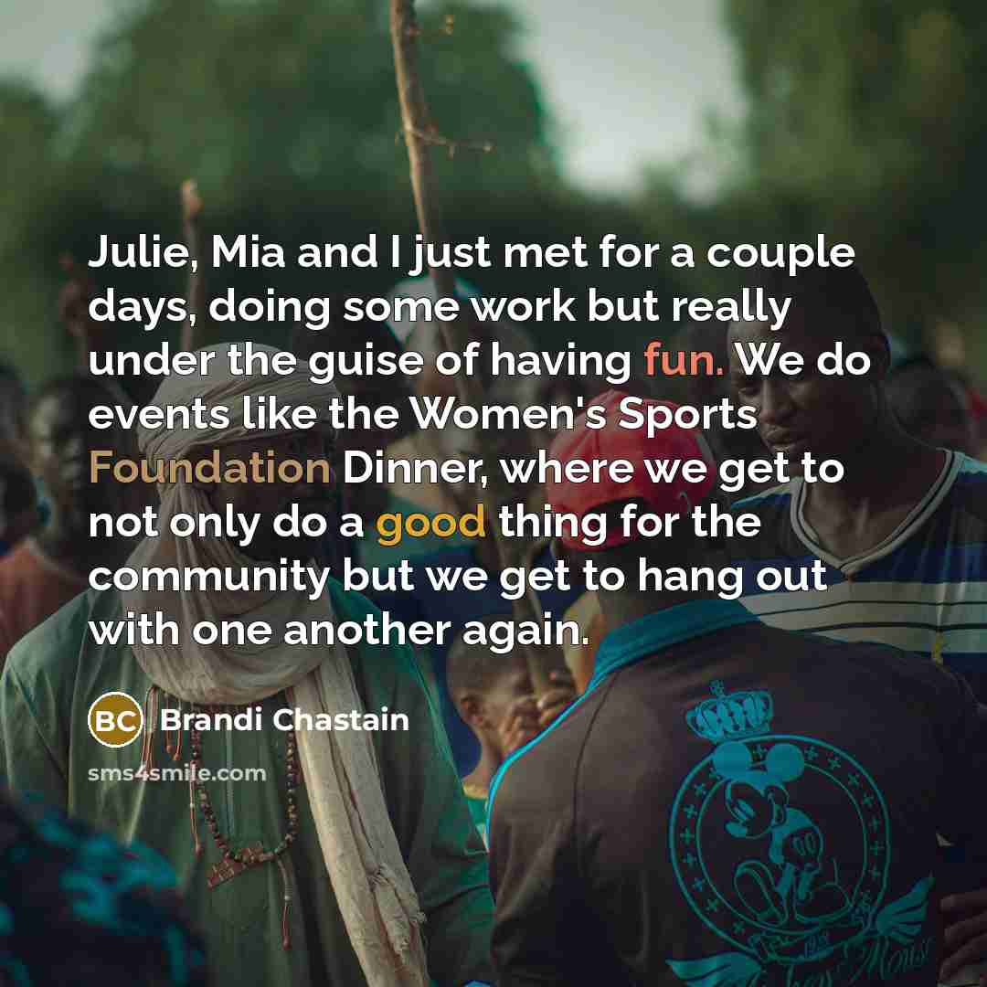 “Julie, Mia and I just met for a couple days,…” quote by Brandi Chastain