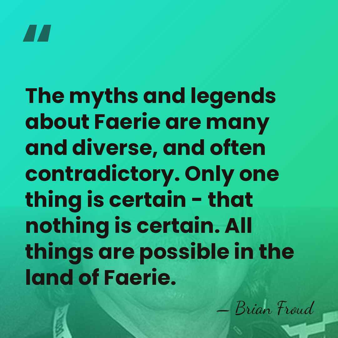 The myths and legends about Faerie are many and diverse, and often&hellip; - Brian Froud