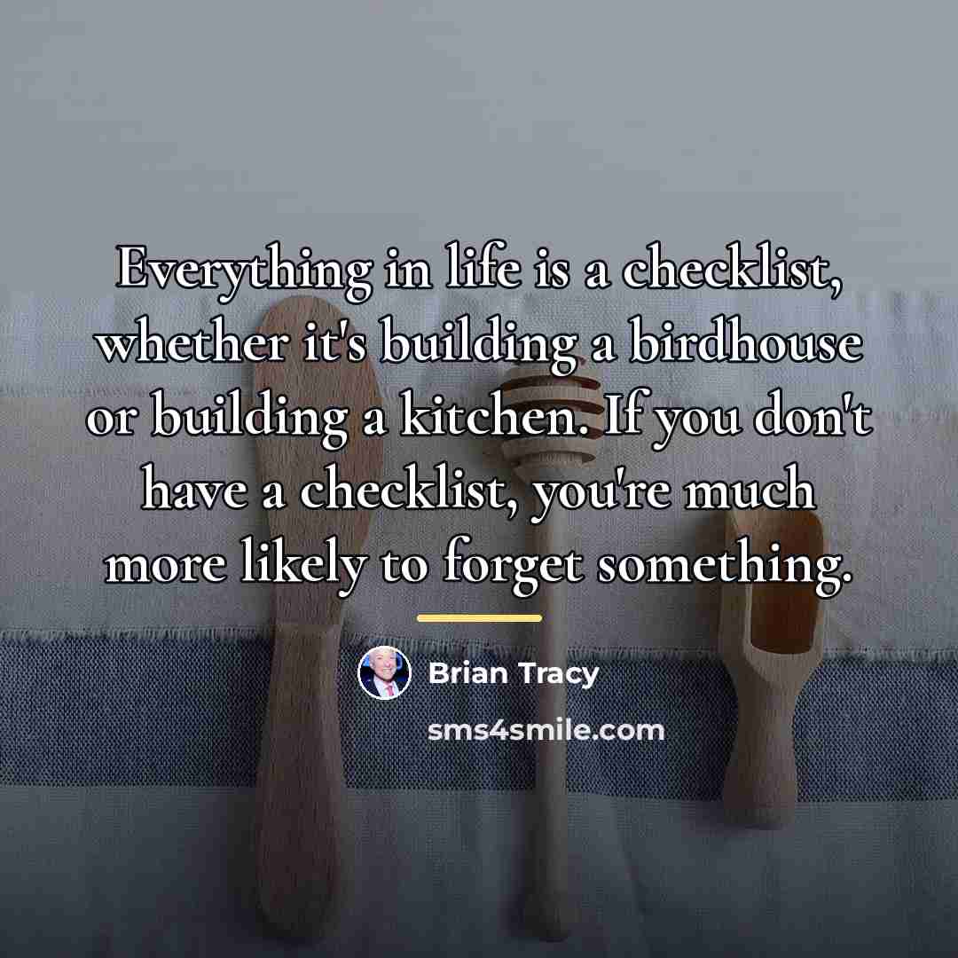 “Everything in life is a checklist, whether it's building a…” quote by Brian Tracy