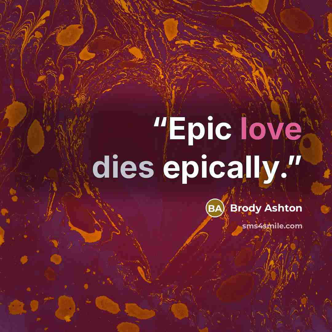 “Epic love dies epically.” quote by Brody Ashton