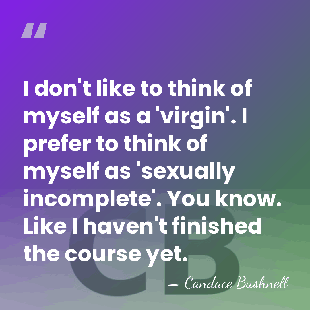 I don't like to think of myself as a 'virgin'. I prefer&hellip; - Candace Bushnell