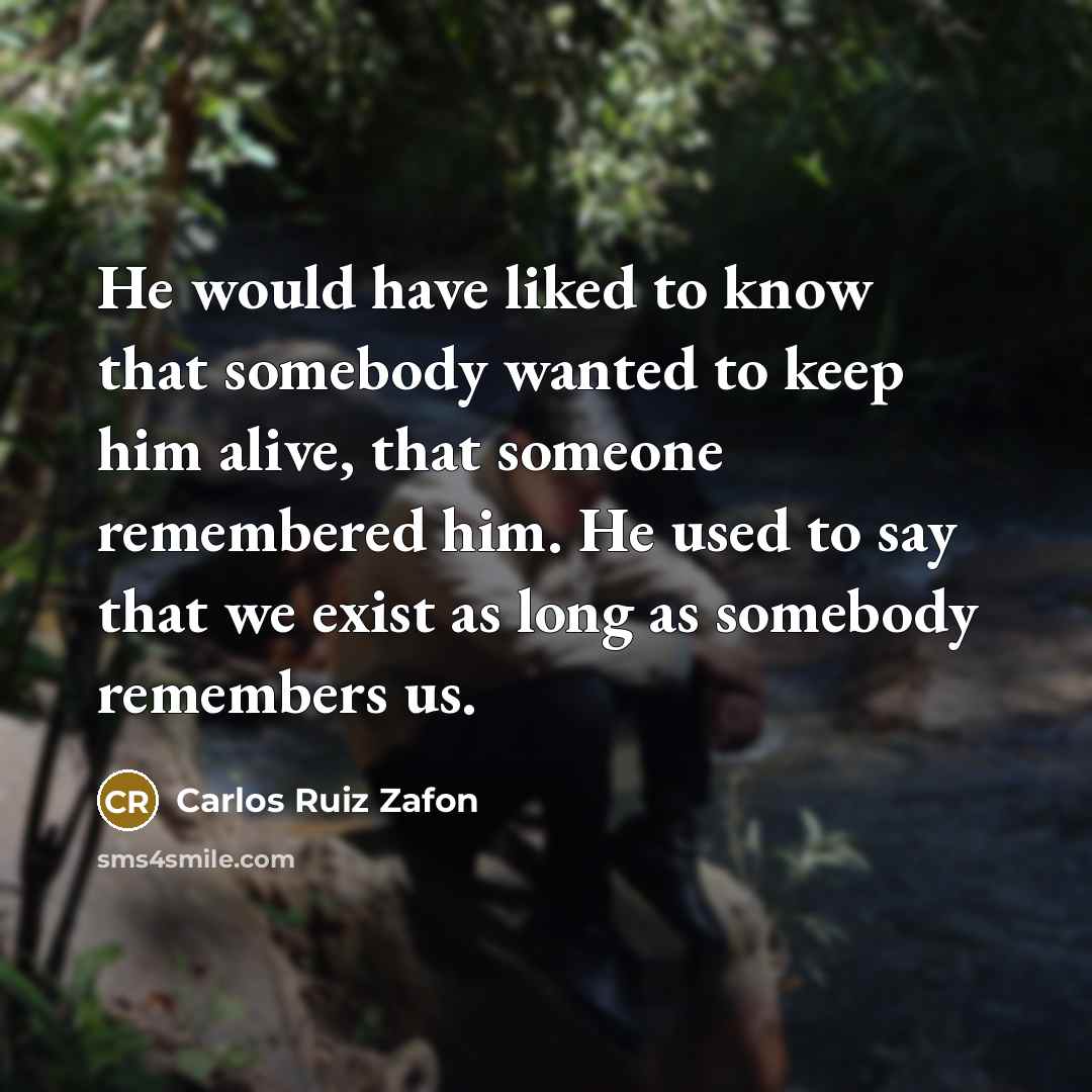 “He would have liked to know that somebody wanted to…” quote by Carlos Ruiz Zafon