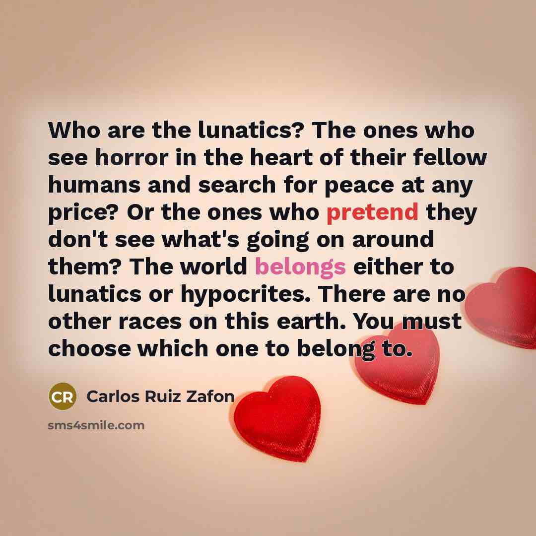 “Who are the lunatics? The ones who see horror in…” quote by Carlos Ruiz Zafon