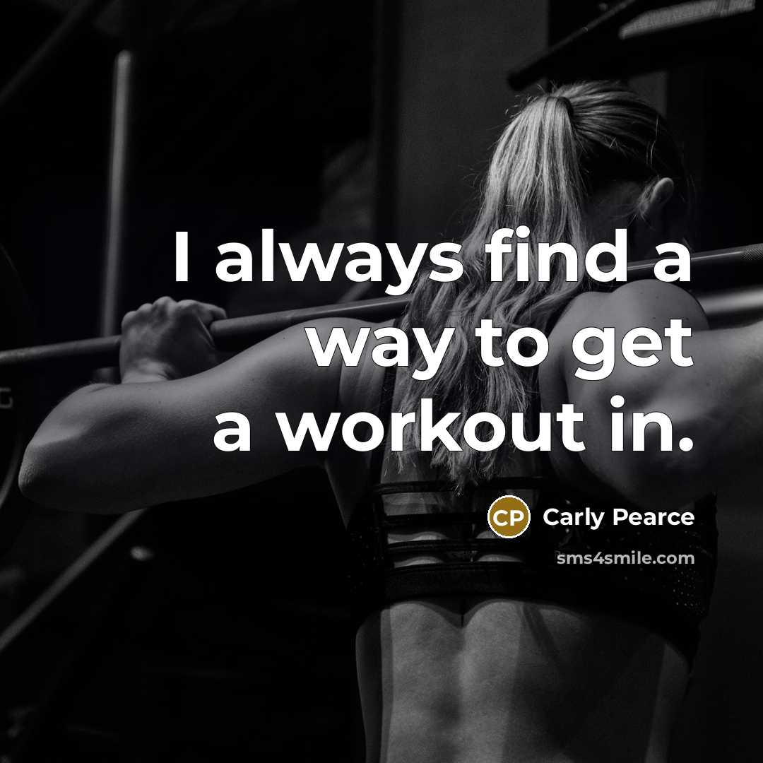 “I always find a way to get a workout in.…” quote by Carly Pearce