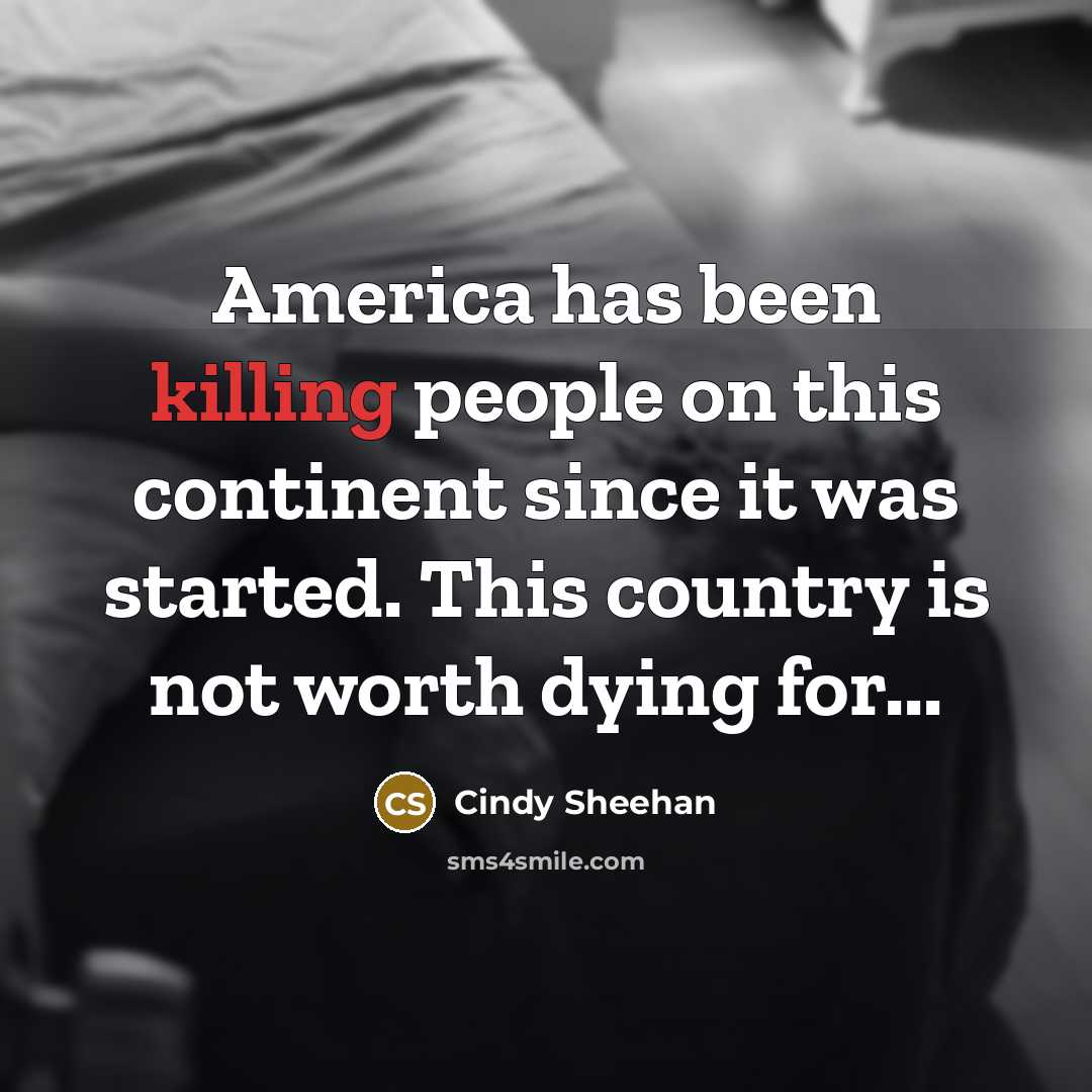 “America has been killing people on this continent since it…” quote by Cindy Sheehan