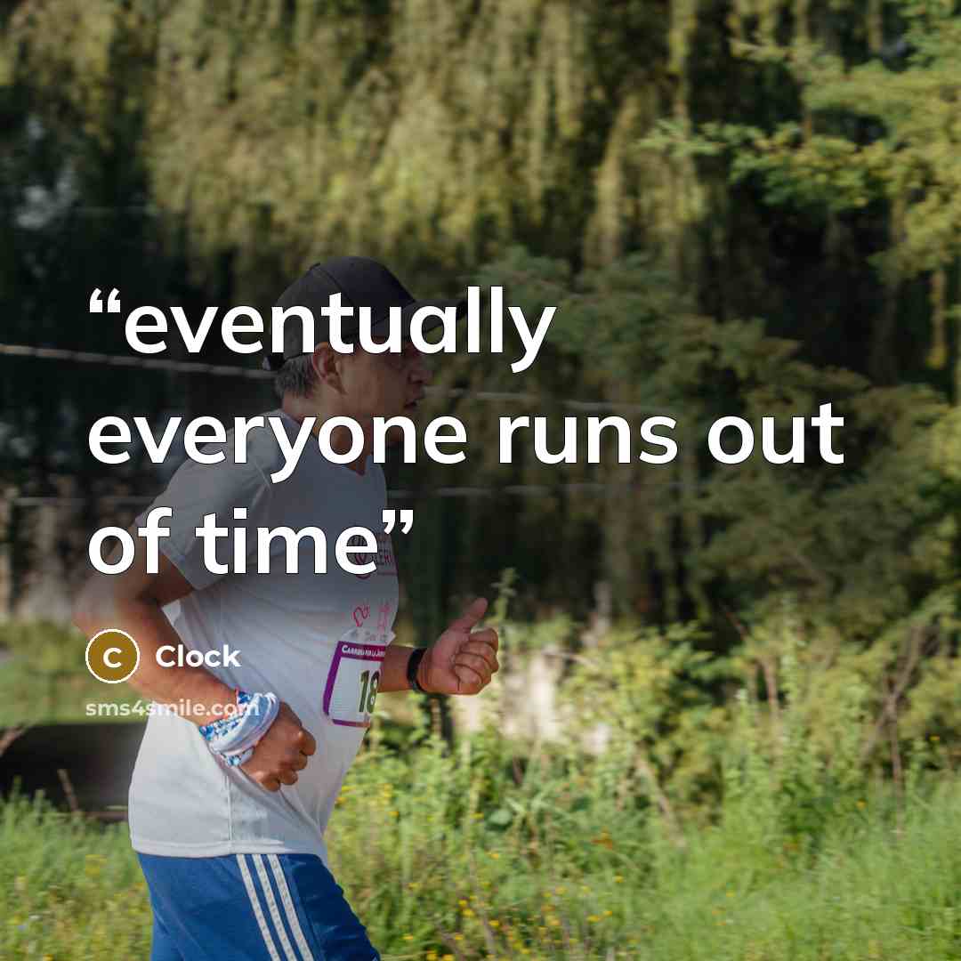 “eventually everyone runs out of time” quote by Clock