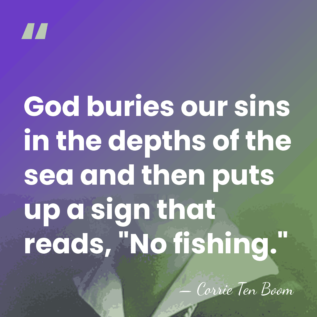 God buries our sins in the depths of the sea and then&hellip; - Corrie Ten Boom
