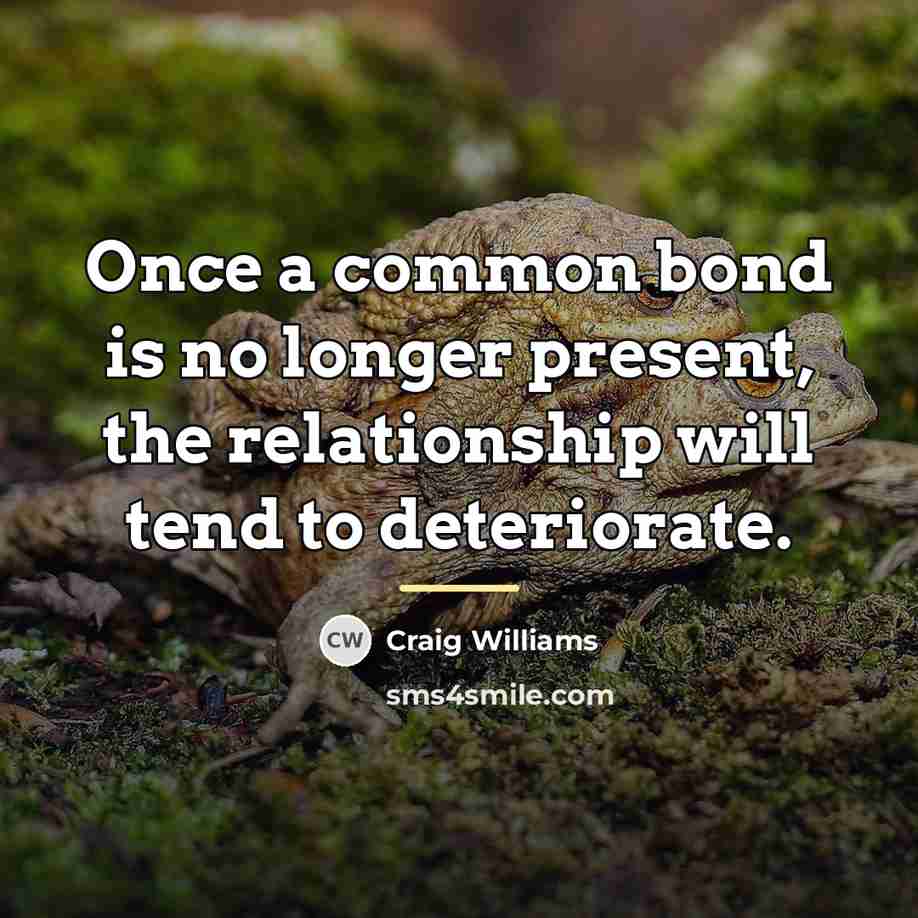 “Once a common bond is no longer present, the relationship…” quote by Craig Williams