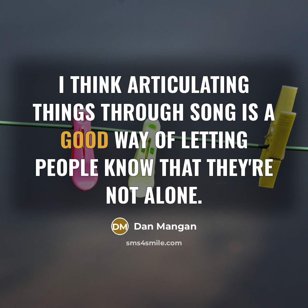 “I think articulating things through song is a good way…” quote by Dan Mangan