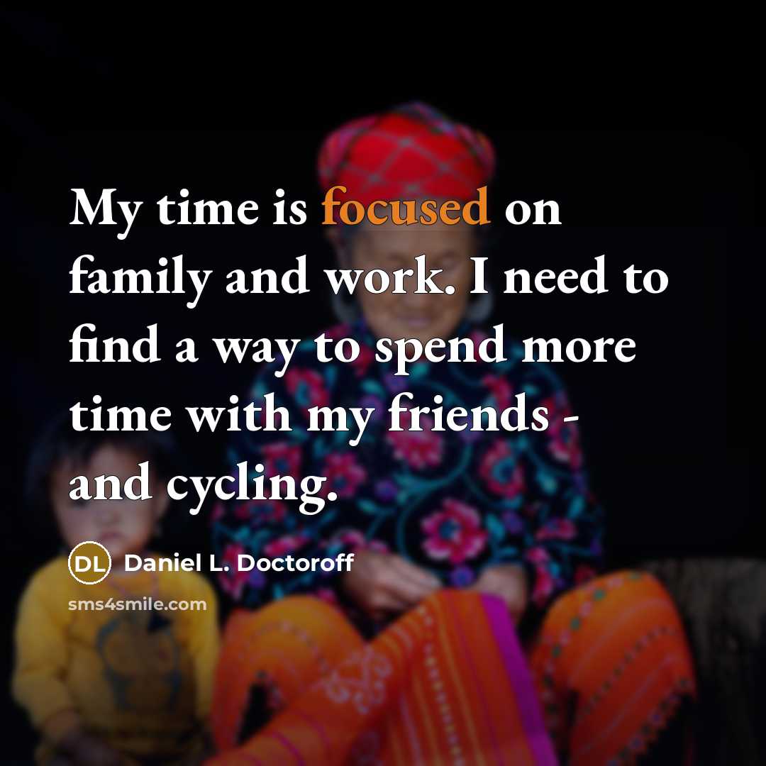 “My time is focused on family and work. I need…” quote by Daniel L. Doctoroff