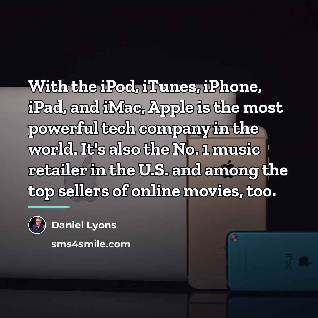 “With the iPod, iTunes, iPhone, iPad, and iMac, Apple is…” quote by Daniel Lyons