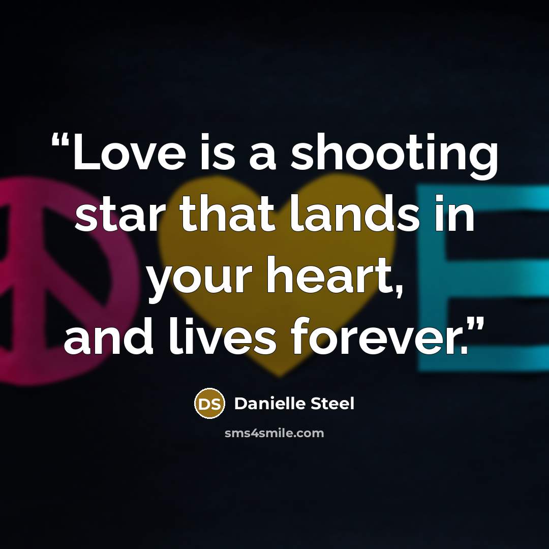 “Love is a shooting star that lands in your heart, and lives forever.” quote by Danielle Steel