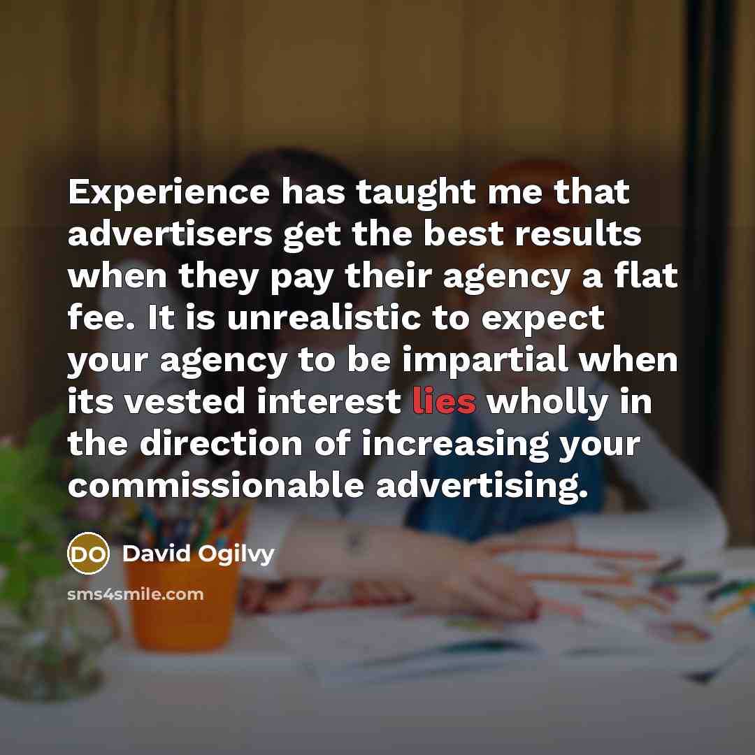 “Experience has taught me that advertisers get the best results…” quote by David Ogilvy