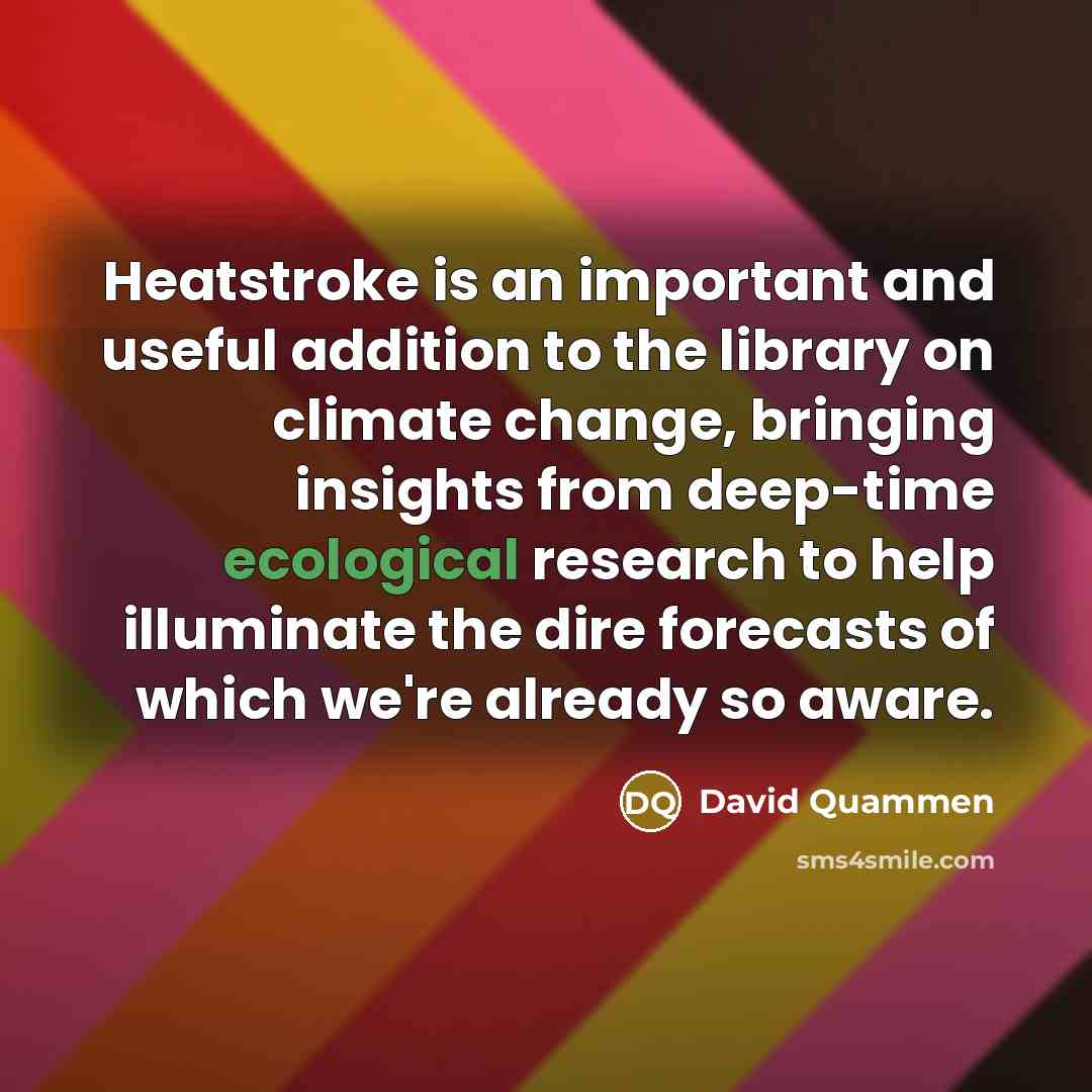 “Heatstroke is an important and useful addition to the library…” quote by David Quammen