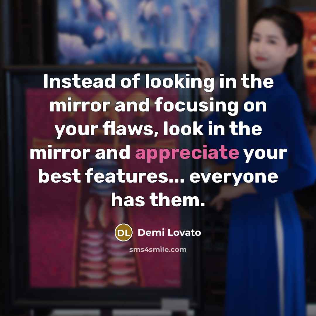 “Instead of looking in the mirror and focusing on your…” quote by Demi Lovato