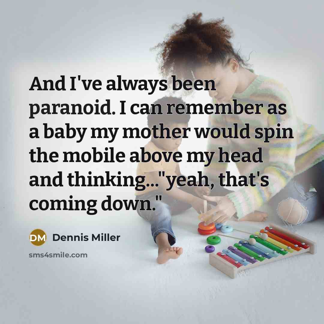 “And I've always been paranoid. I can remember as a…” quote by Dennis Miller