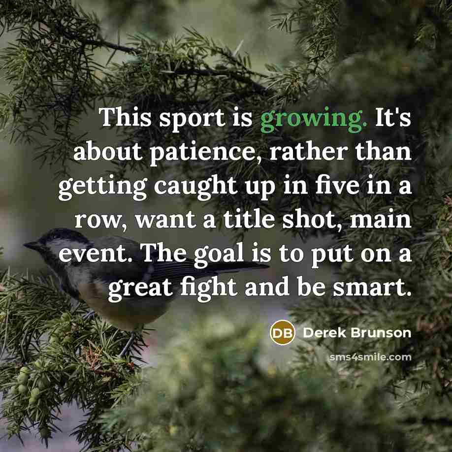 “This sport is growing. It's about patience, rather than getting…” quote by Derek Brunson