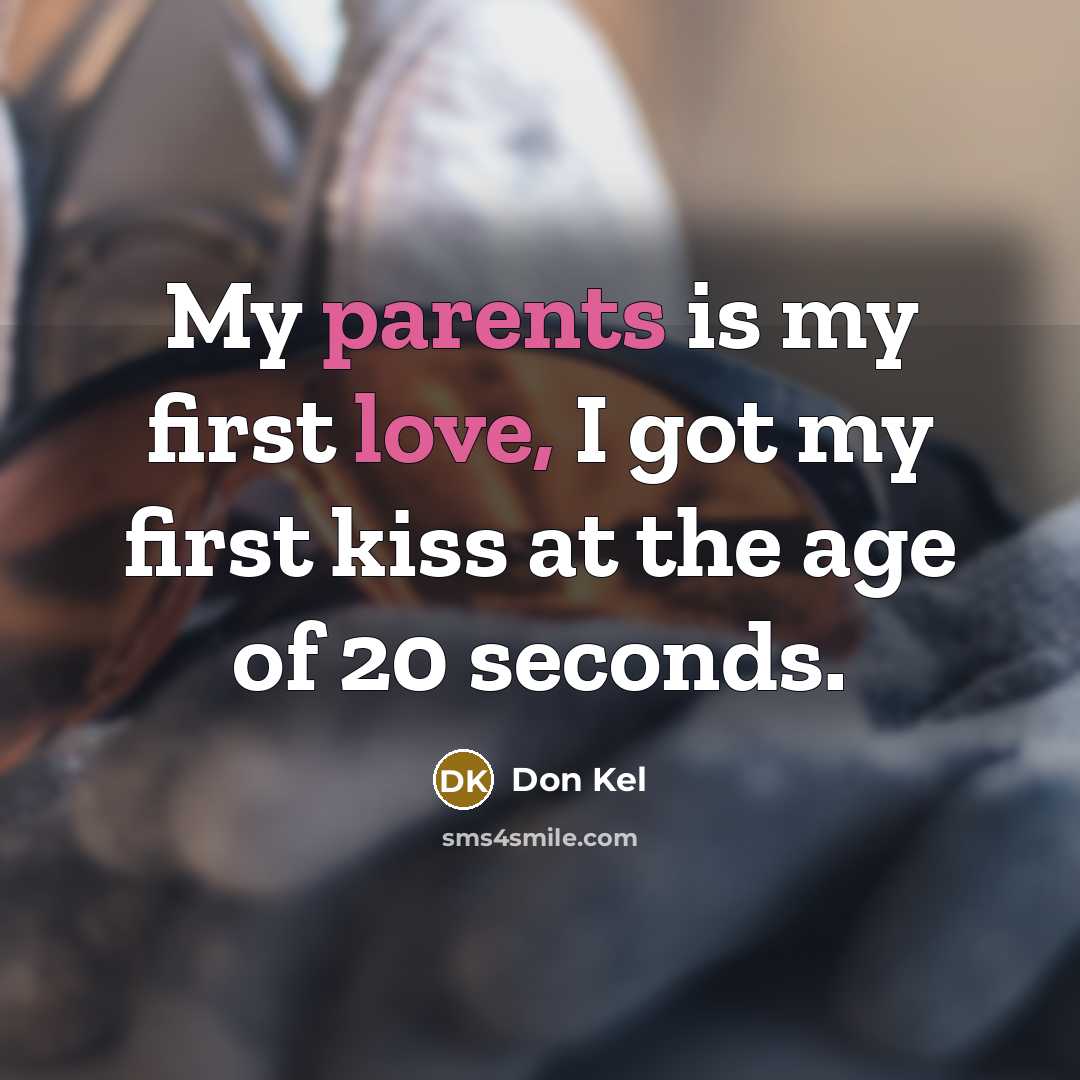 “My parents is my first love, I got my first…” quote by Don Kel
