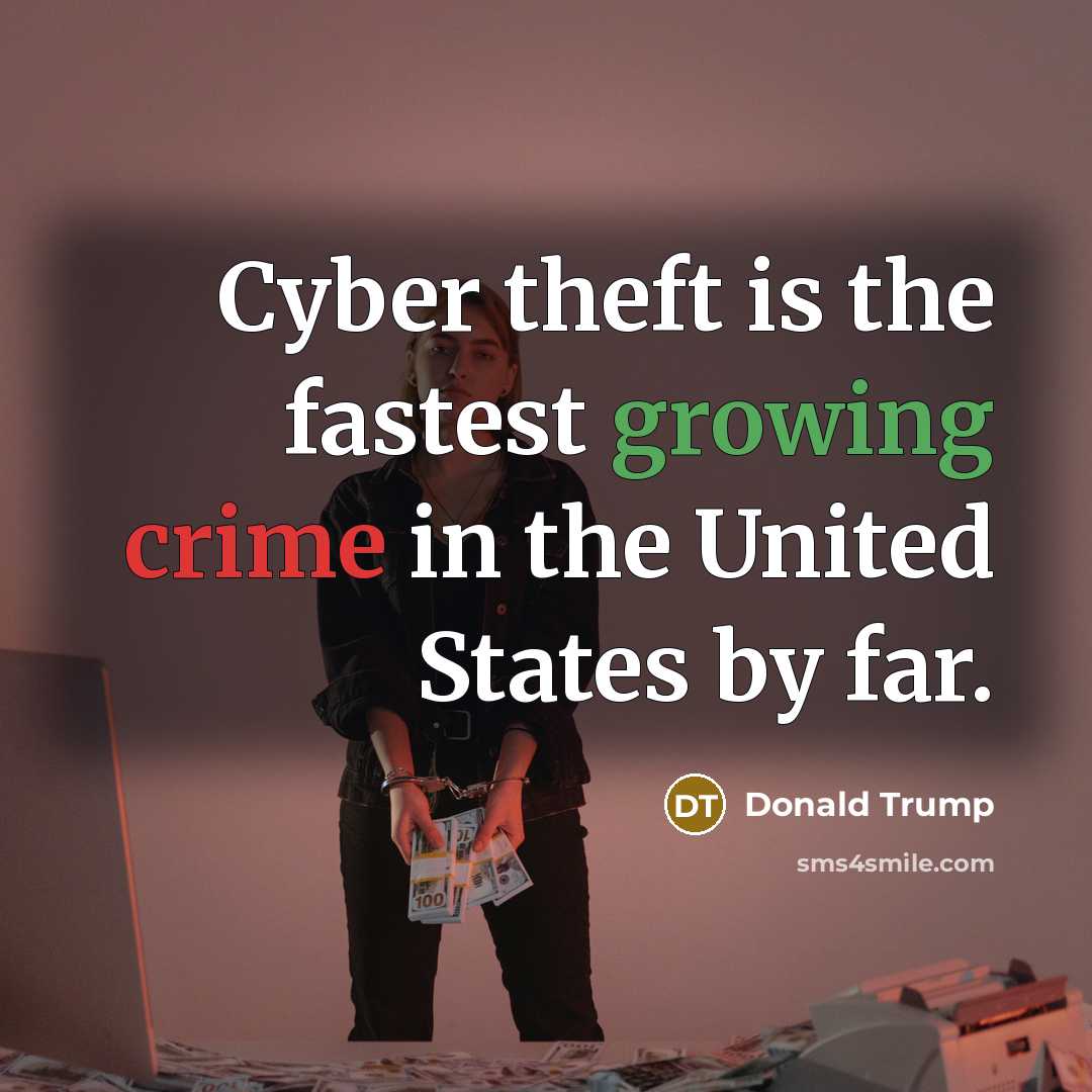 “Cyber theft is the fastest growing crime in the United…” quote by Donald Trump