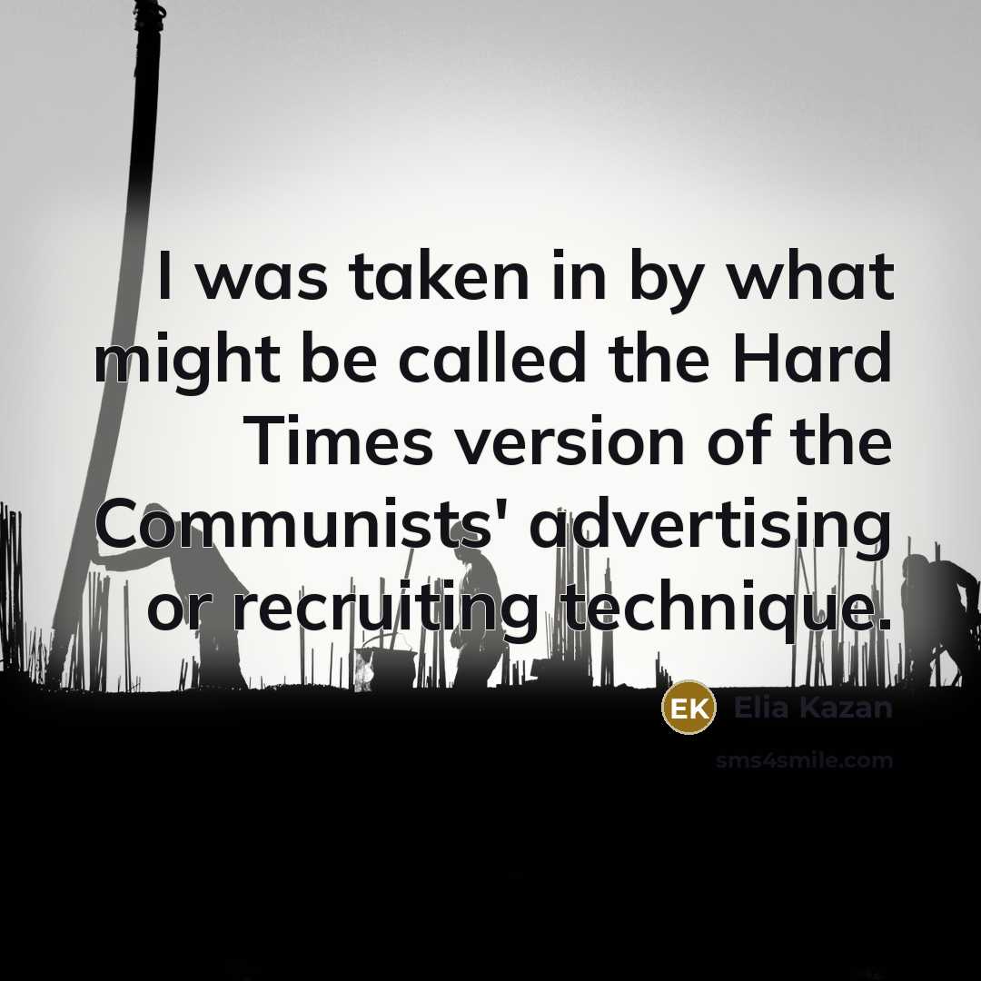 “I was taken in by what might be called the…” quote by Elia Kazan