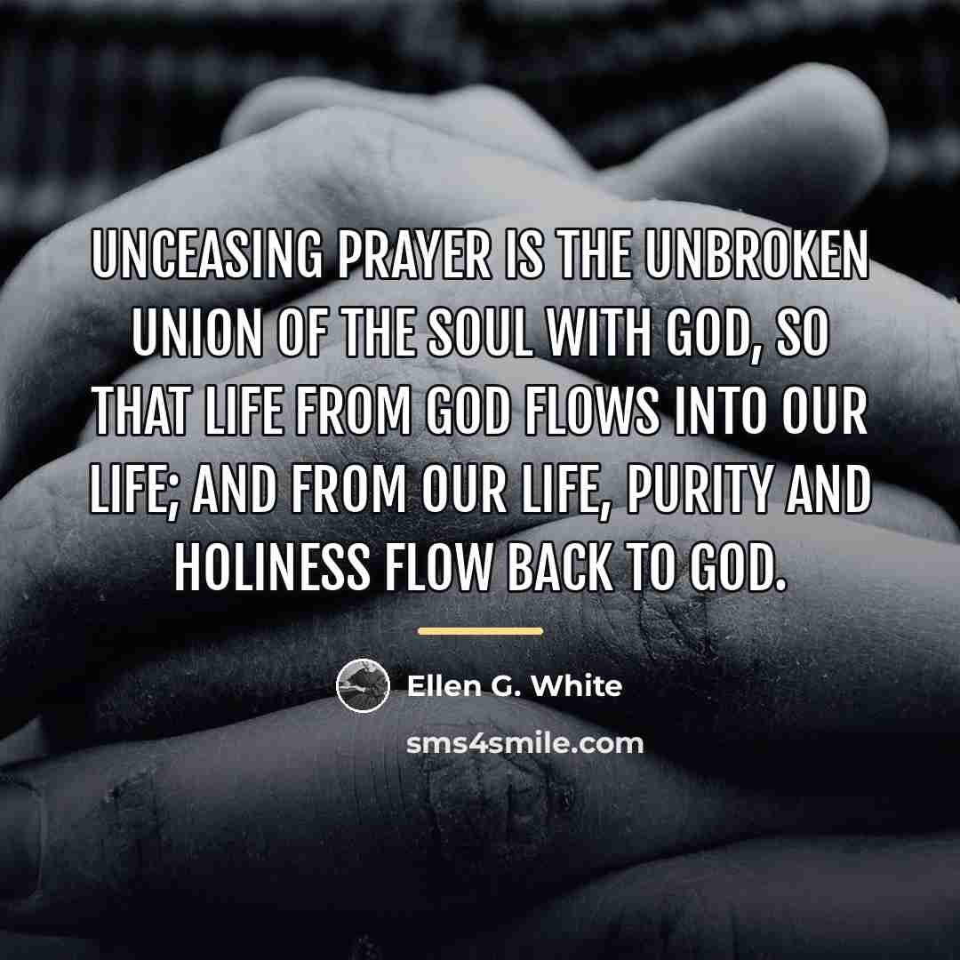 “Unceasing prayer is the unbroken union of the soul with…” quote by Ellen G. White