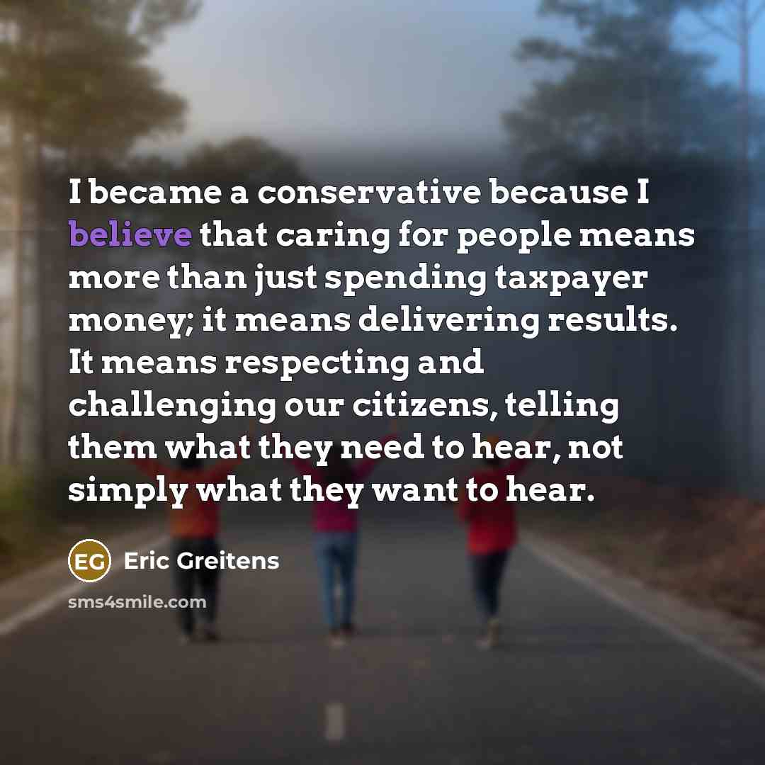 “I became a conservative because I believe that caring for…” quote by Eric Greitens