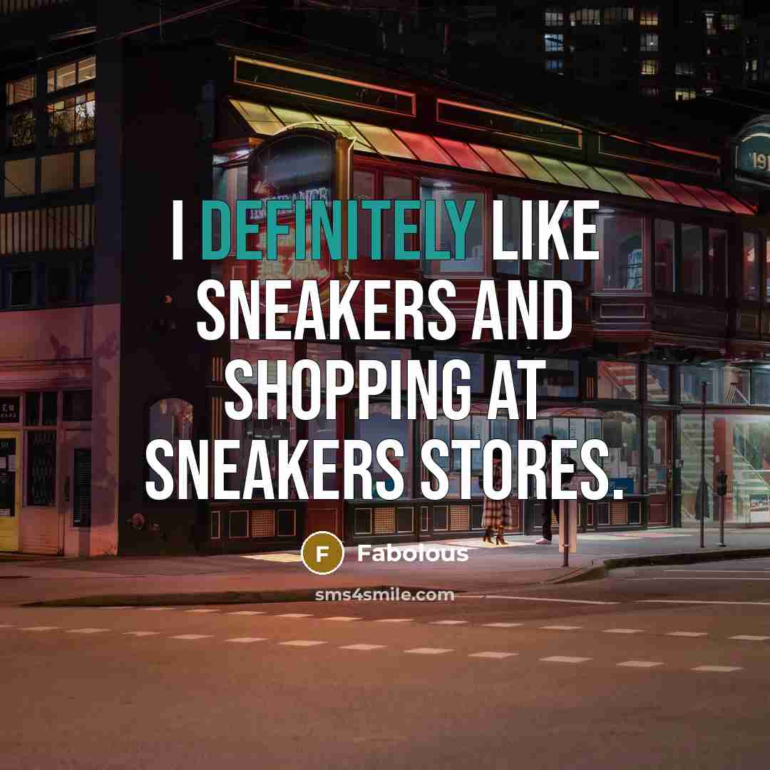 “I definitely like sneakers and shopping at sneakers stores.” quote by Fabolous