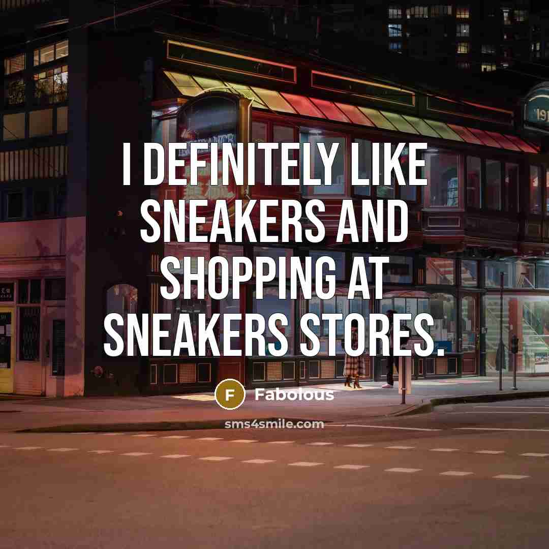 “I definitely like sneakers and shopping at sneakers stores.…” quote by Fabolous