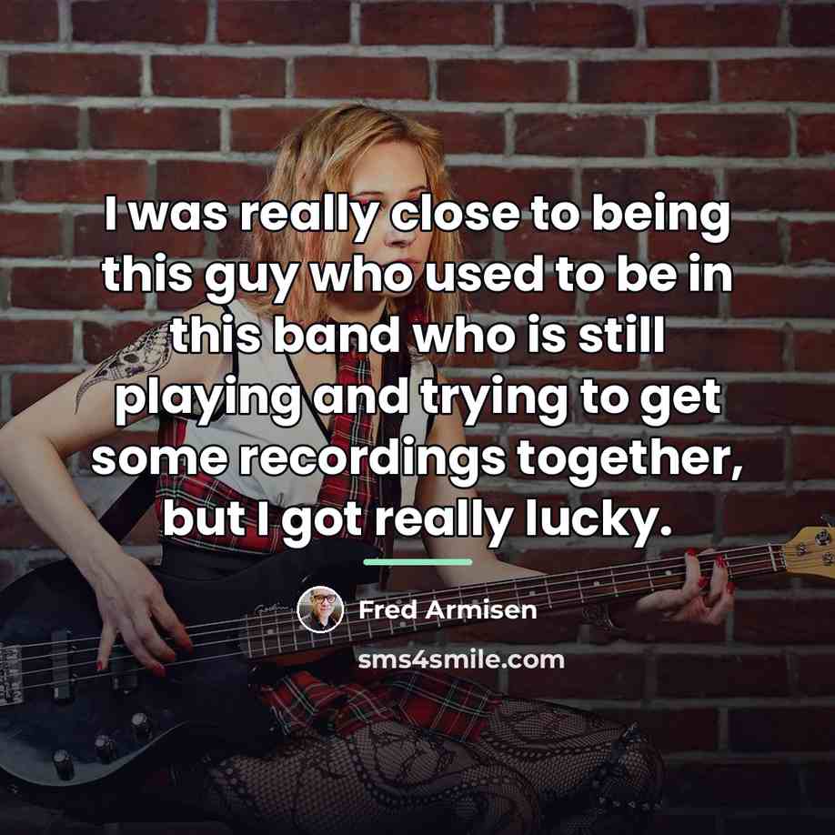 “I was really close to being this guy who used…” quote by Fred Armisen