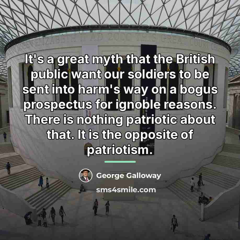 “It's a great myth that the British public want our…” quote by George Galloway