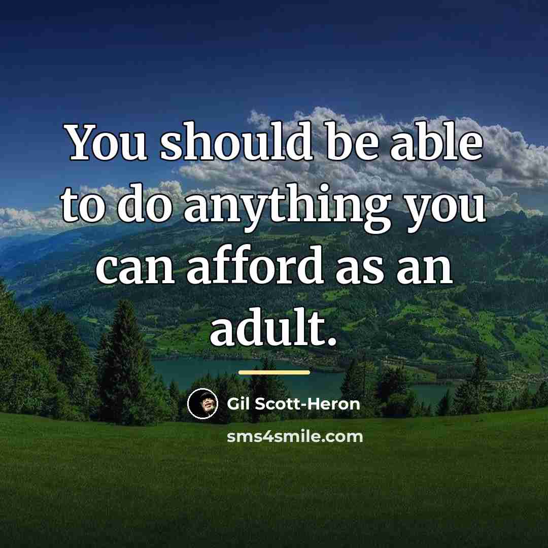 “You should be able to do anything you can afford…” quote by Gil Scott-Heron