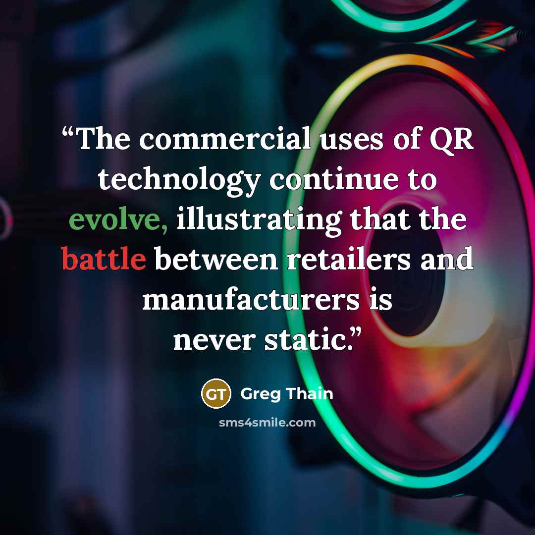 “The commercial uses of QR technology continue to evolve, illustrating that the battle between retailers and manufacturers is never static.” quote by Greg Thain