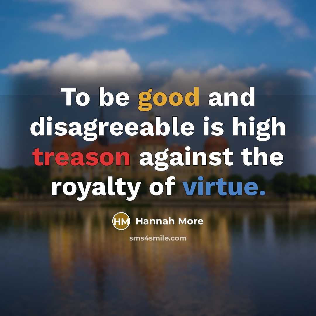 “To be good and disagreeable is high treason against the…” quote by Hannah More