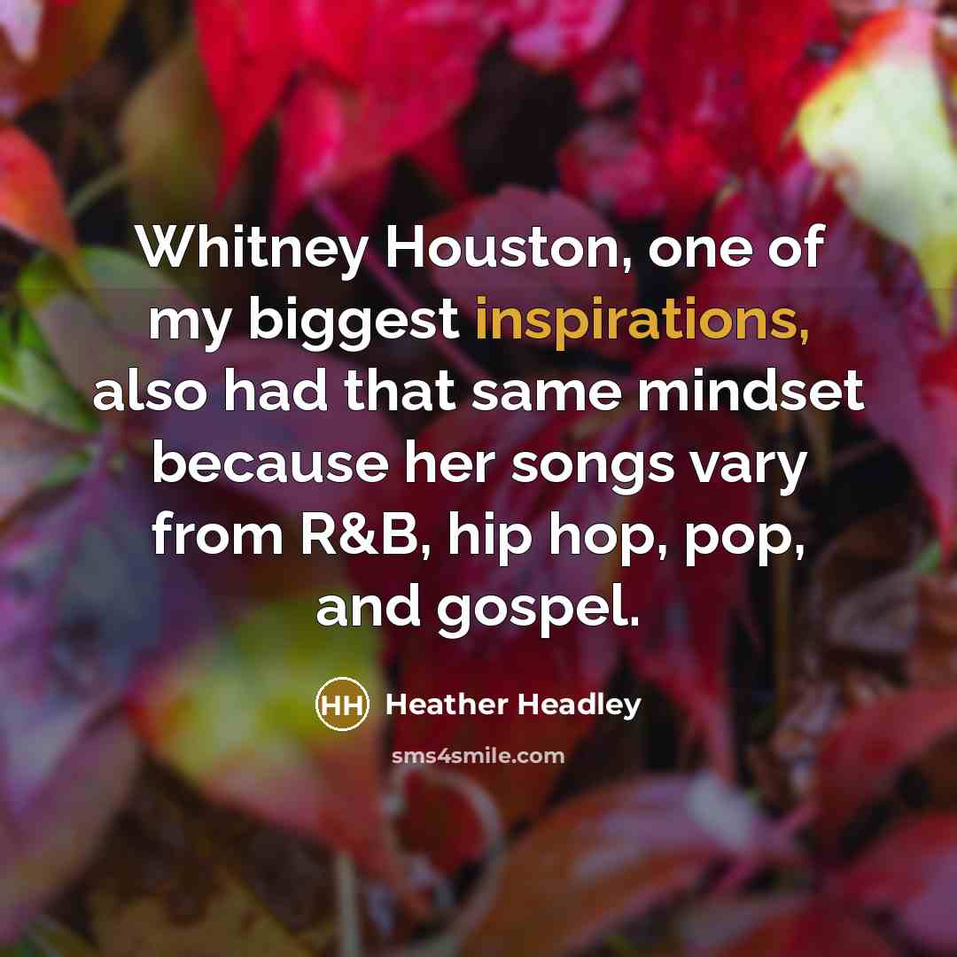 “Whitney Houston, one of my biggest inspirations, also had that…” quote by Heather Headley